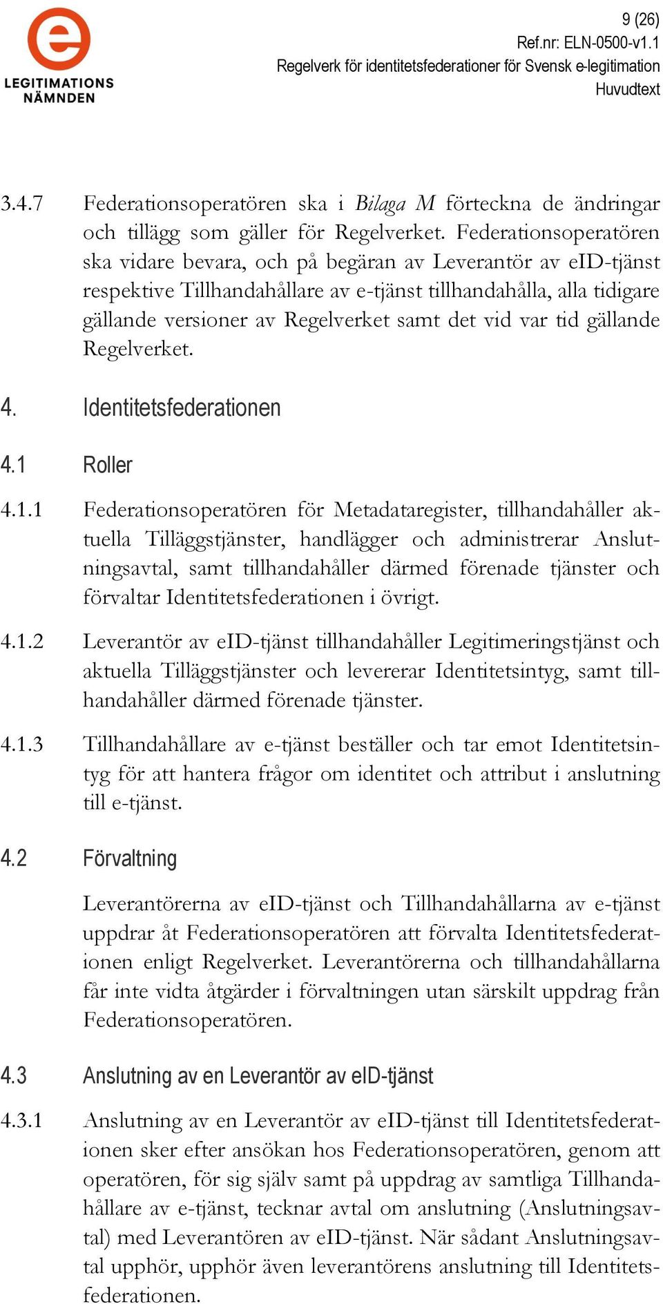 vid var tid gällande Regelverket. 4. Identitetsfederationen 4.1 