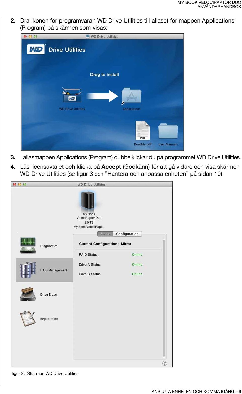 Läs licensavtalet och klicka på Accept (Godkänn) för att gå vidare och visa skärmen WD Drive Utilities (se