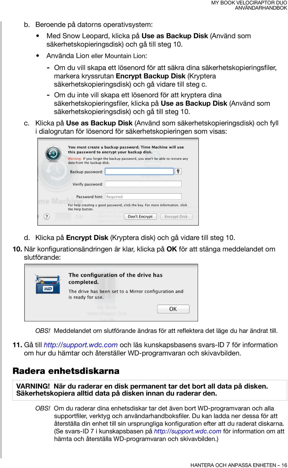 till steg c. - Om du inte vill skapa ett lösenord för att kryptera dina säkerhetskopieringsfiler, klicka på Use as Backup Disk (Använd som säkerhetskopieringsdisk) och gå till steg 10. c. Klicka på Use as Backup Disk (Använd som säkerhetskopieringsdisk) och fyll i dialogrutan för lösenord för säkerhetskopieringen som visas: d.