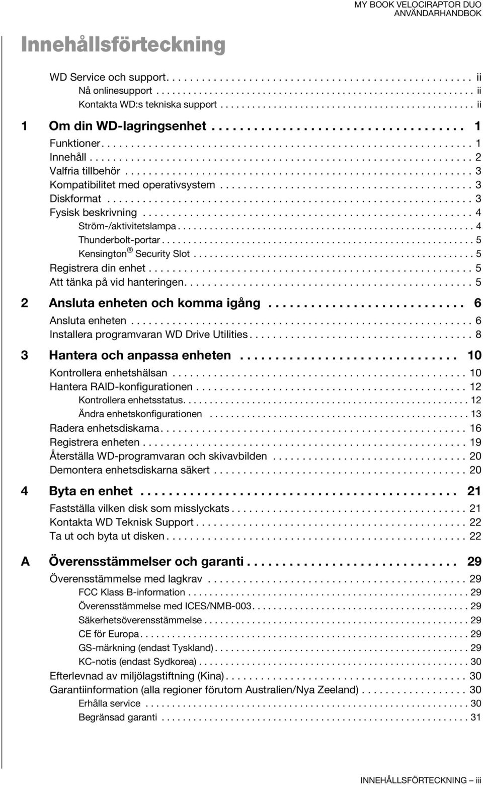 ................................................................ 2 Valfria tillbehör........................................................... 3 Kompatibilitet med operativsystem........................................... 3 Diskformat.