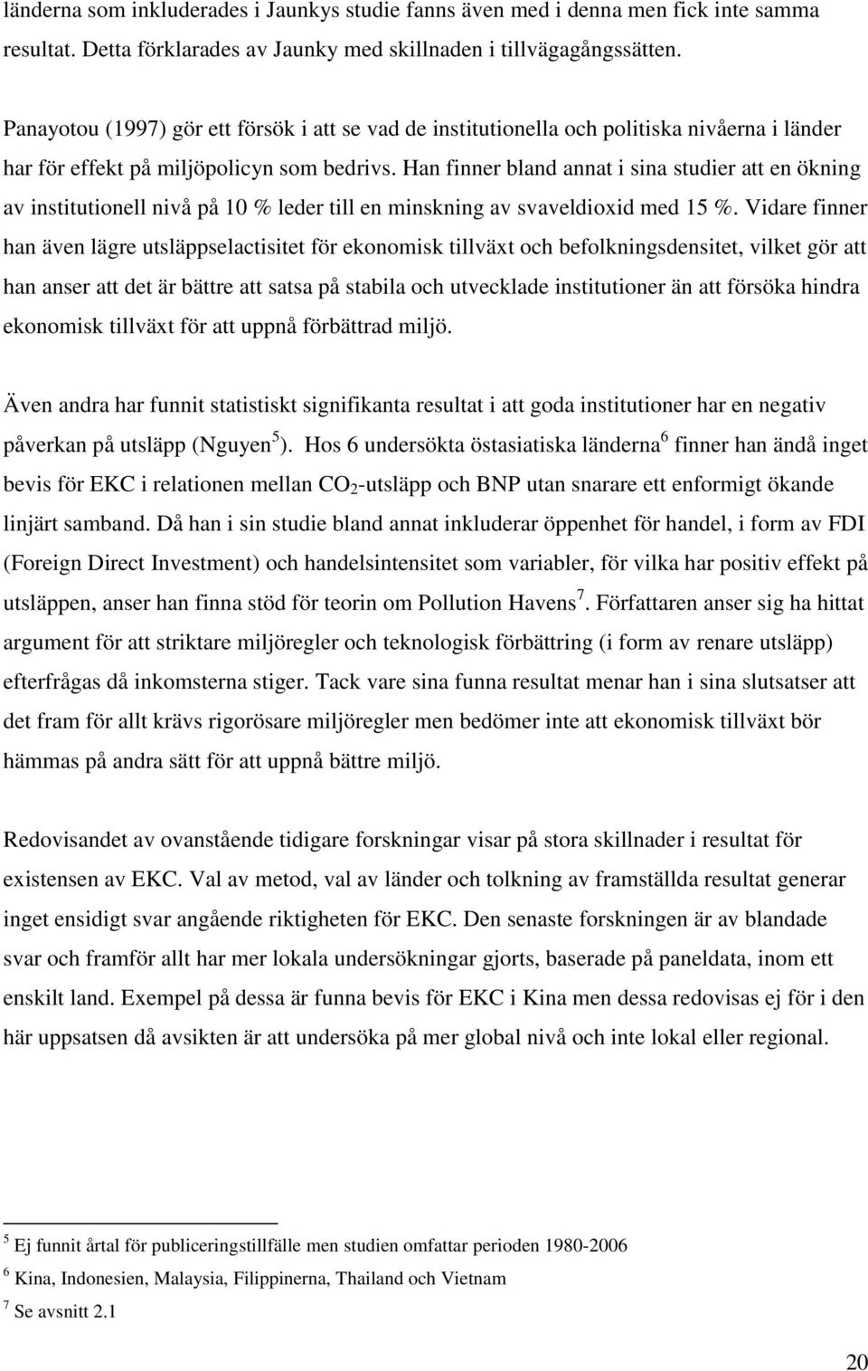 Han finner bland annat i sina studier att en ökning av institutionell nivå på 10 % leder till en minskning av svaveldioxid med 15 %.