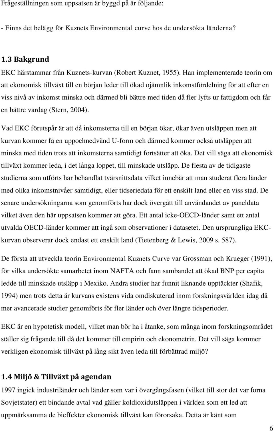 Han implementerade teorin om att ekonomisk tillväxt till en början leder till ökad ojämnlik inkomstfördelning för att efter en viss nivå av inkomst minska och därmed bli bättre med tiden då fler