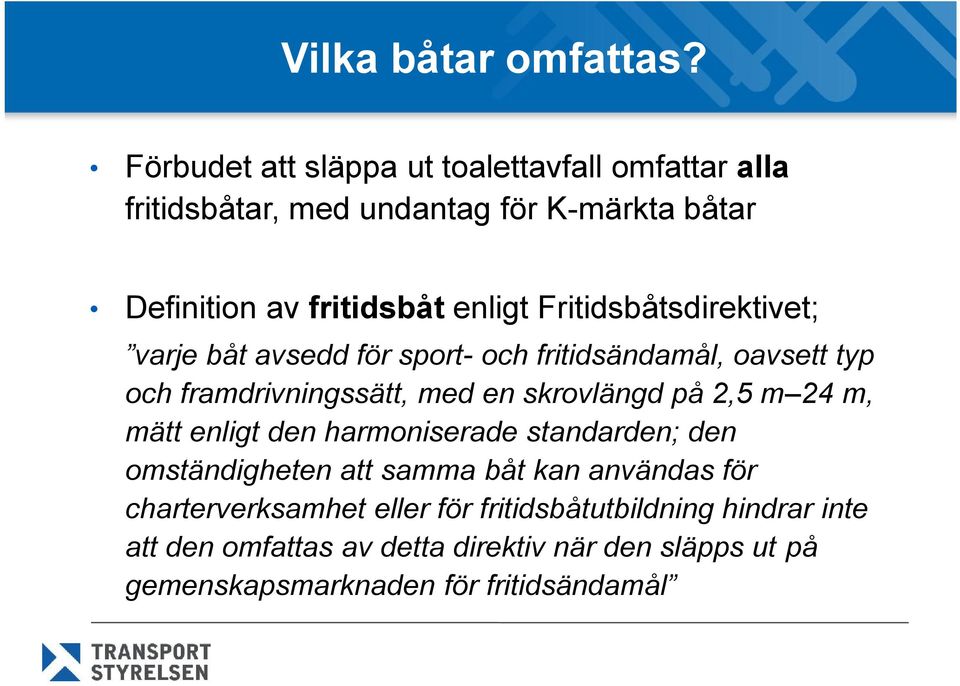 Fritidsbåtsdirektivet; varje båt avsedd för sport- och fritidsändamål, oavsett typ och framdrivningssätt, med en skrovlängd på 2,5 m