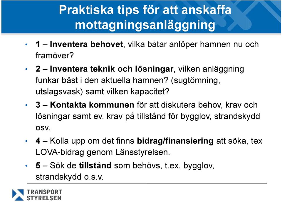 (sugtömning, utslagsvask) samt vilken kapacitet? 3 Kontakta kommunen för att diskutera behov, krav och lösningar samt ev.