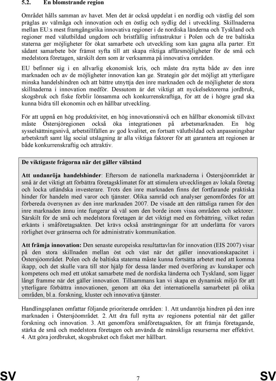 staterna ger möjligheter för ökat samarbete och utveckling som kan gagna alla parter.
