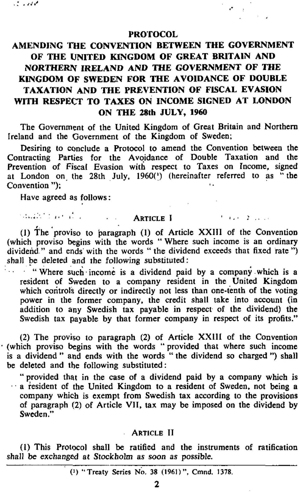 of the Kingdom of Sweden: Desiring to conclude a Protocol to amend the Convention between the Contracting Parties for the Avoidance of Double Taxation and the Prevention of Fiscal Evasion with