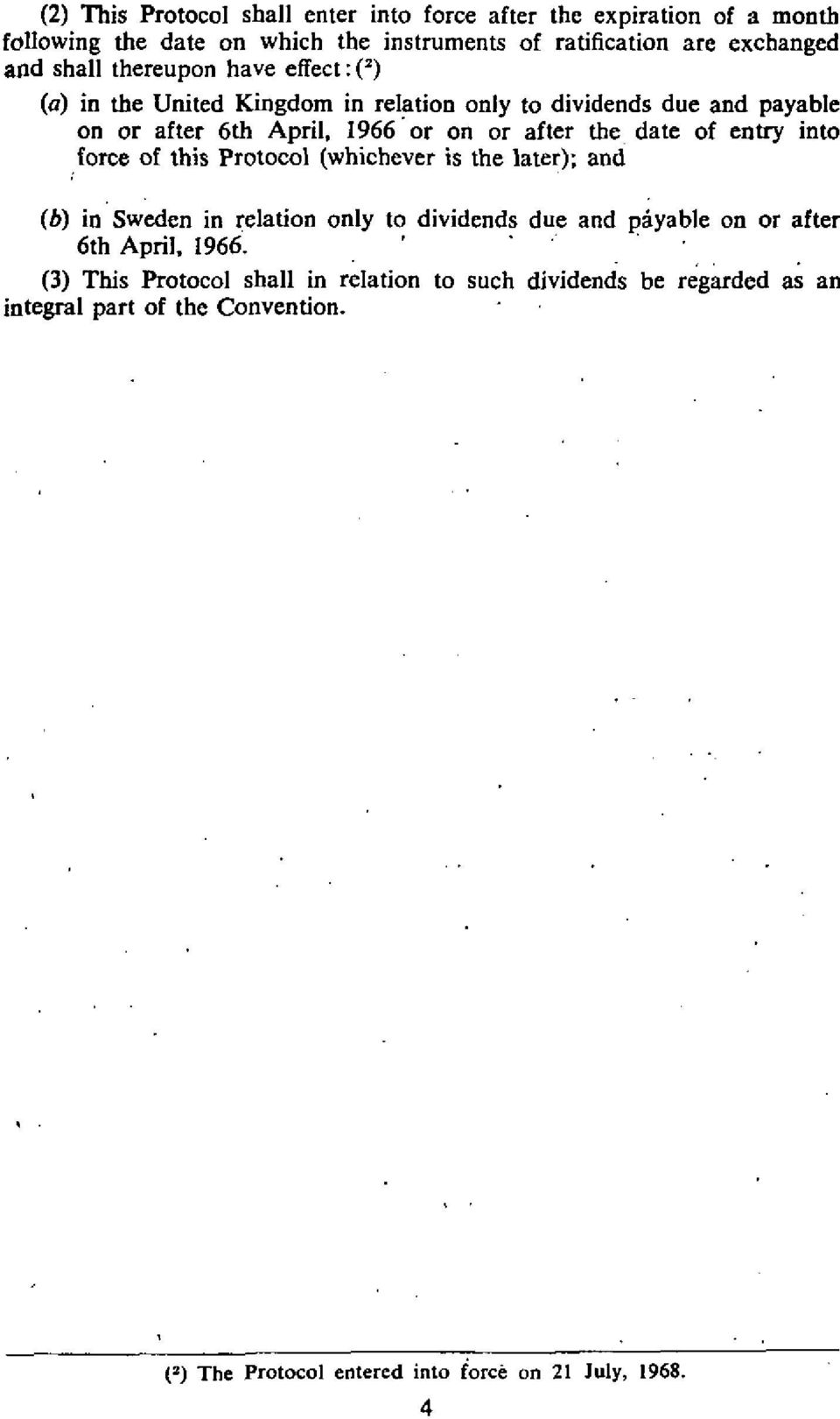 01 on or after the date of entry into force of this Protocol [whichever is the later); and (b) in'sweden in relation only to dividends due and piyable on or