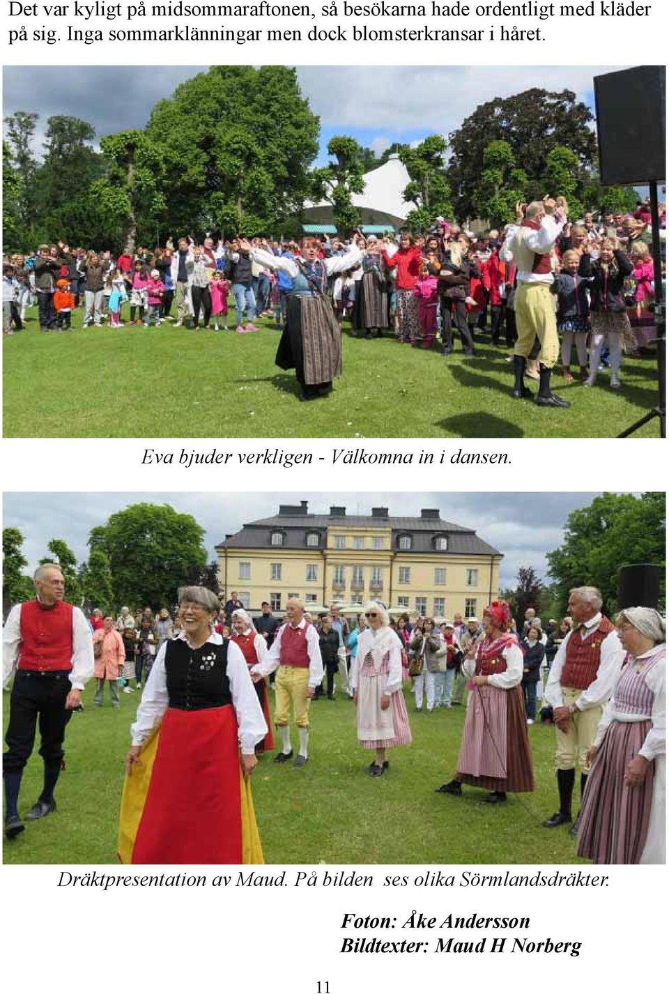 Eva bjuder verkligen - Välkomna in i dansen. Dräktpresentation av Maud.