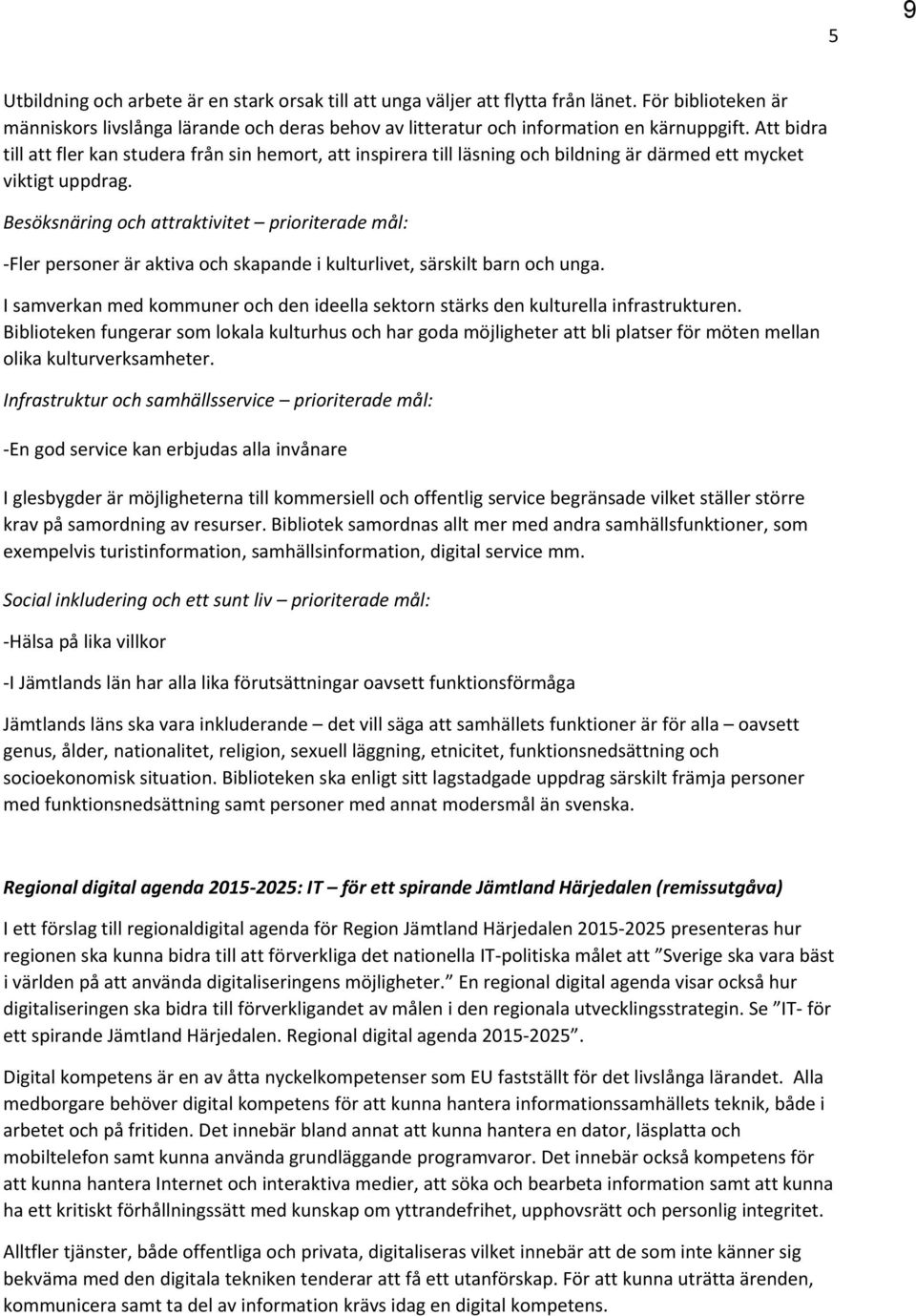 Besöksnäring och attraktivitet prioriterade mål: Fler personer är aktiva och skapande i kulturlivet, särskilt barn och unga.