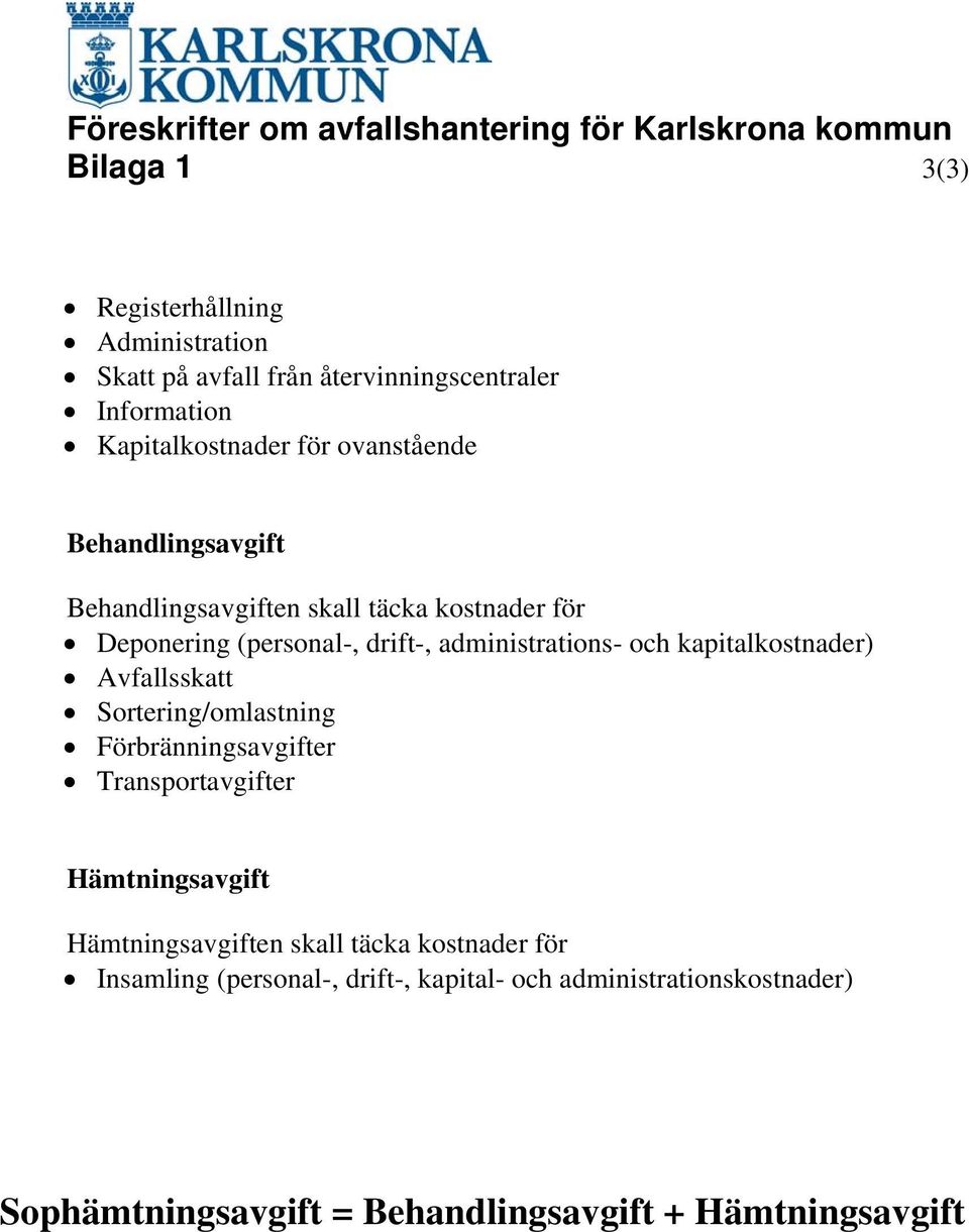 administrations- och kapitalkostnader) Avfallsskatt Sortering/omlastning Förbränningsavgifter Transportavgifter Hämtningsavgift Hämtningsavgiften