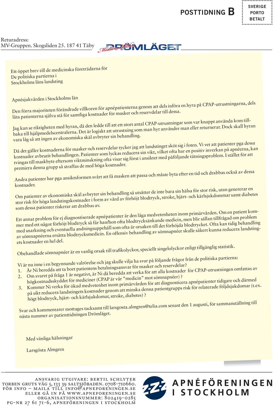 apnépatienterna genom att dels införa en hyra på CPAP-utrustningarna, dels låta patienterna själva stå för samtliga kostnader för masker och reservdelar till dessa.