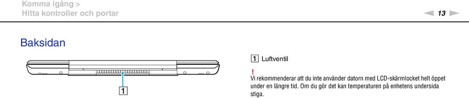 Vi rekommenderar att du inte använder datorn med