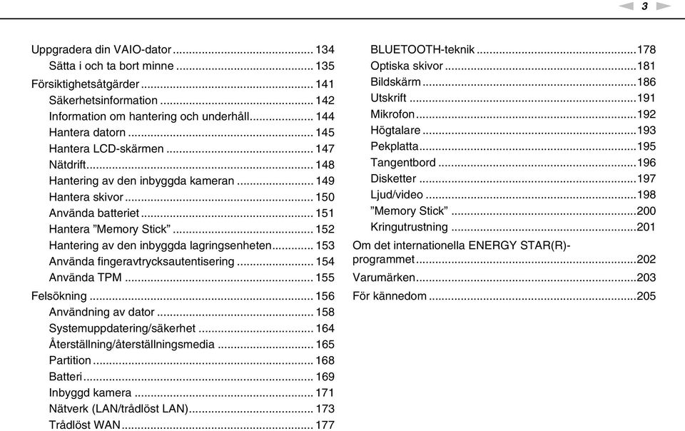 .. 152 Hantering av den inbyggda lagringsenheten... 153 Använda fingeravtrycksautentisering... 154 Använda TPM... 155 Felsökning... 156 Användning av dator... 158 Systemuppdatering/säkerhet.