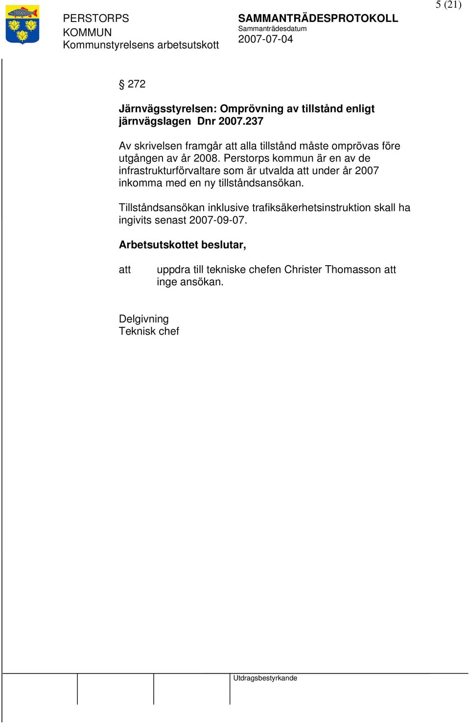 Perstorps kommun är en av de infrastrukturförvaltare som är utvalda under år 2007 inkomma med en ny