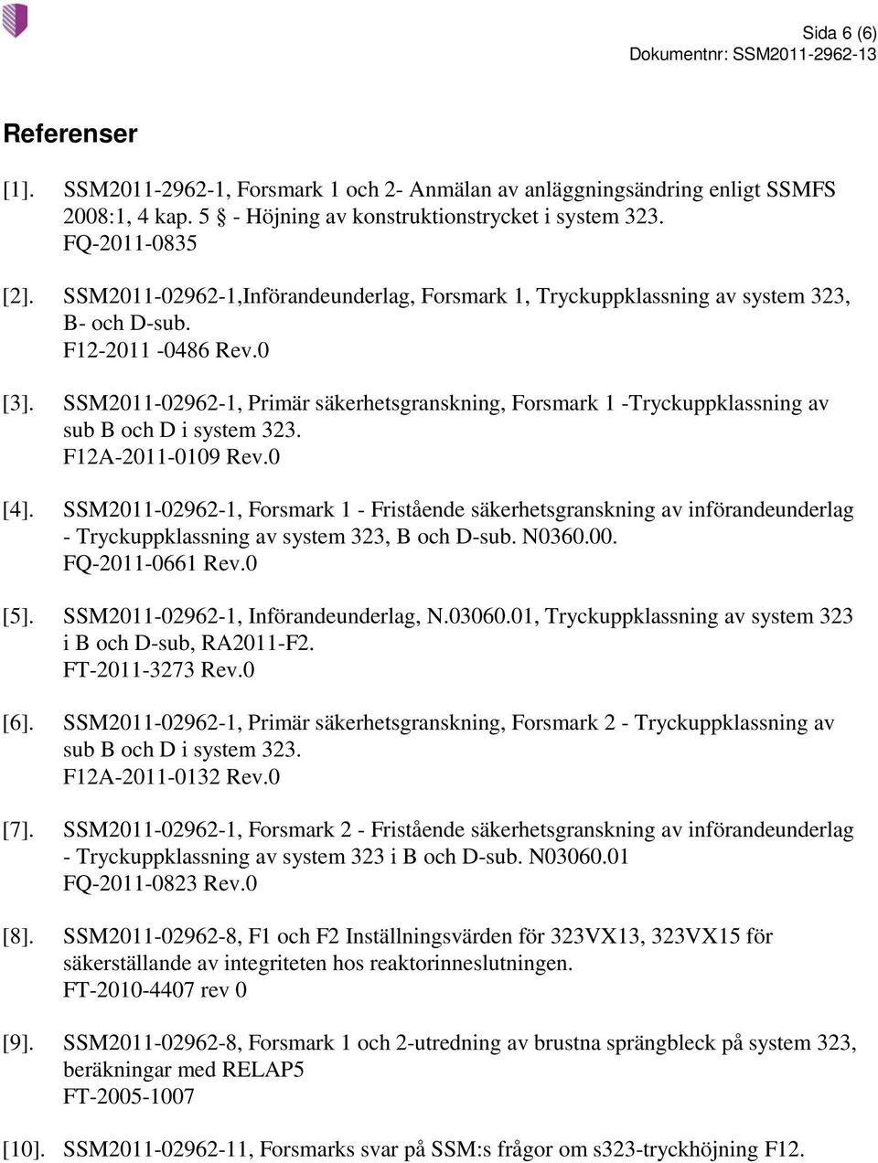 SSM2011-02962-1, Primär säkerhetsgranskning, Forsmark 1 -Tryckuppklassning av sub B och D i system 323. F12A-2011-0109 Rev.0 [4].