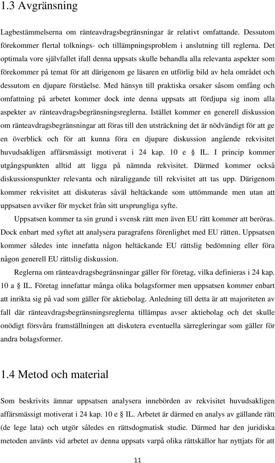 förståelse. Med hänsyn till praktiska orsaker såsom omfång och omfattning på arbetet kommer dock inte denna uppsats att fördjupa sig inom alla aspekter av ränteavdragsbegränsningsreglerna.