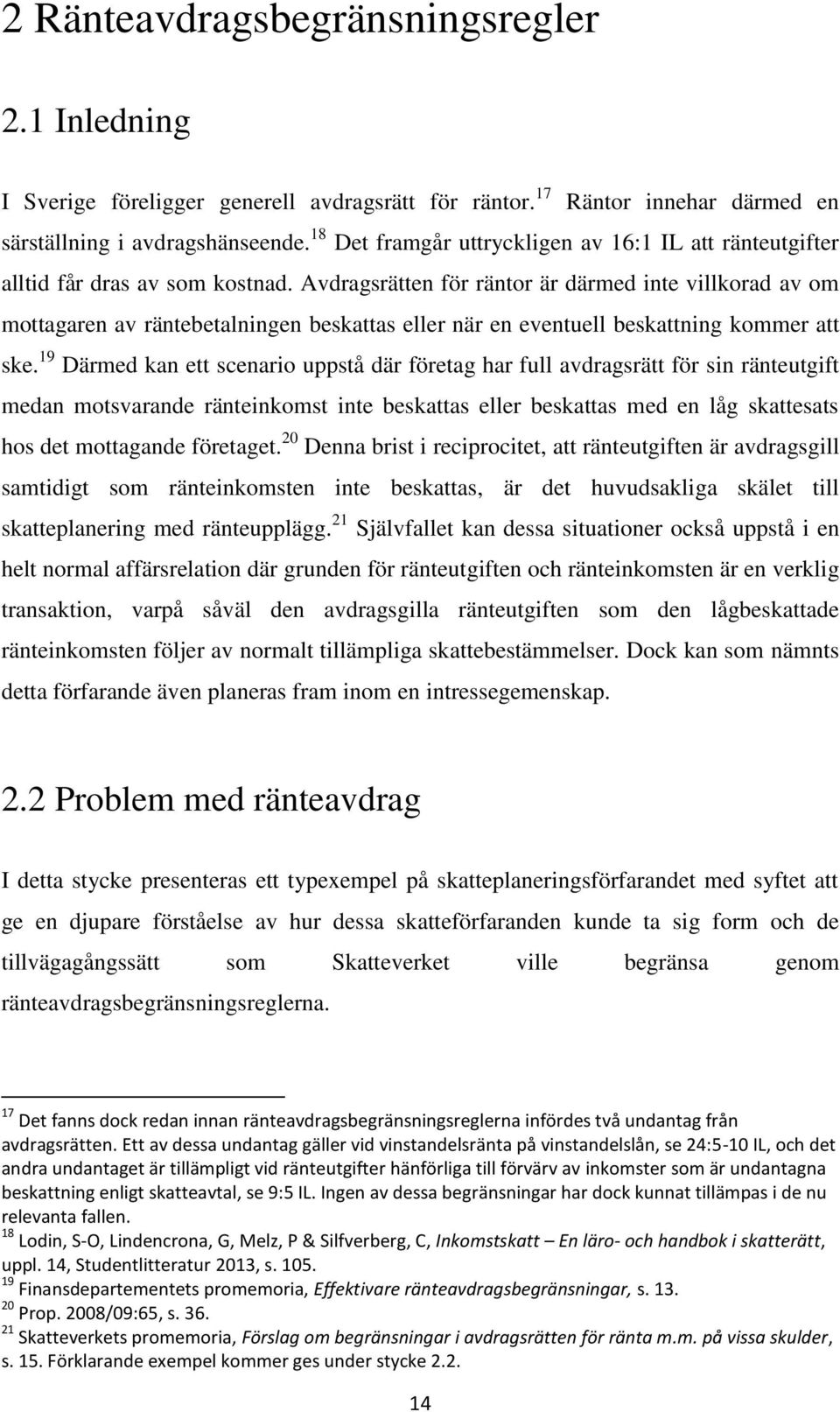 Avdragsrätten för räntor är därmed inte villkorad av om mottagaren av räntebetalningen beskattas eller när en eventuell beskattning kommer att ske.