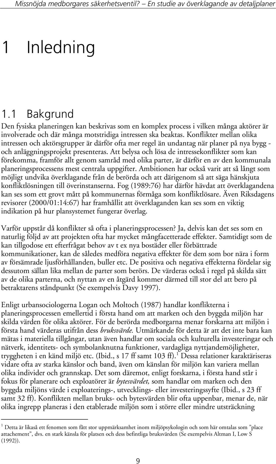 Att belysa och lösa de intressekonflikter som kan förekomma, framför allt genom samråd med olika parter, är därför en av den kommunala planeringsprocessens mest centrala uppgifter.