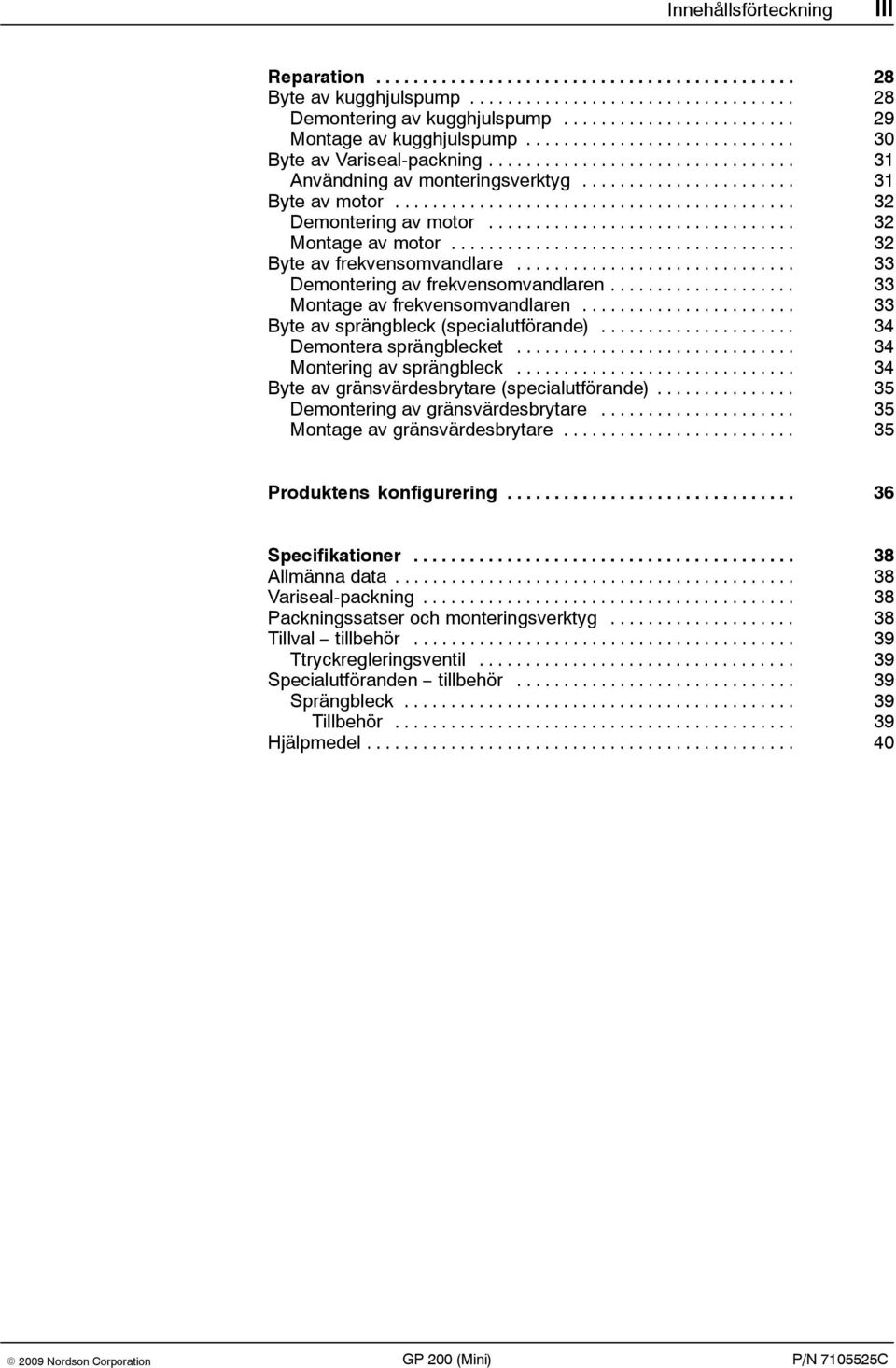 .......................................... 32 Demontering av motor................................. 32 Montage av motor..................................... 32 Byte av frekvensomvandlare.