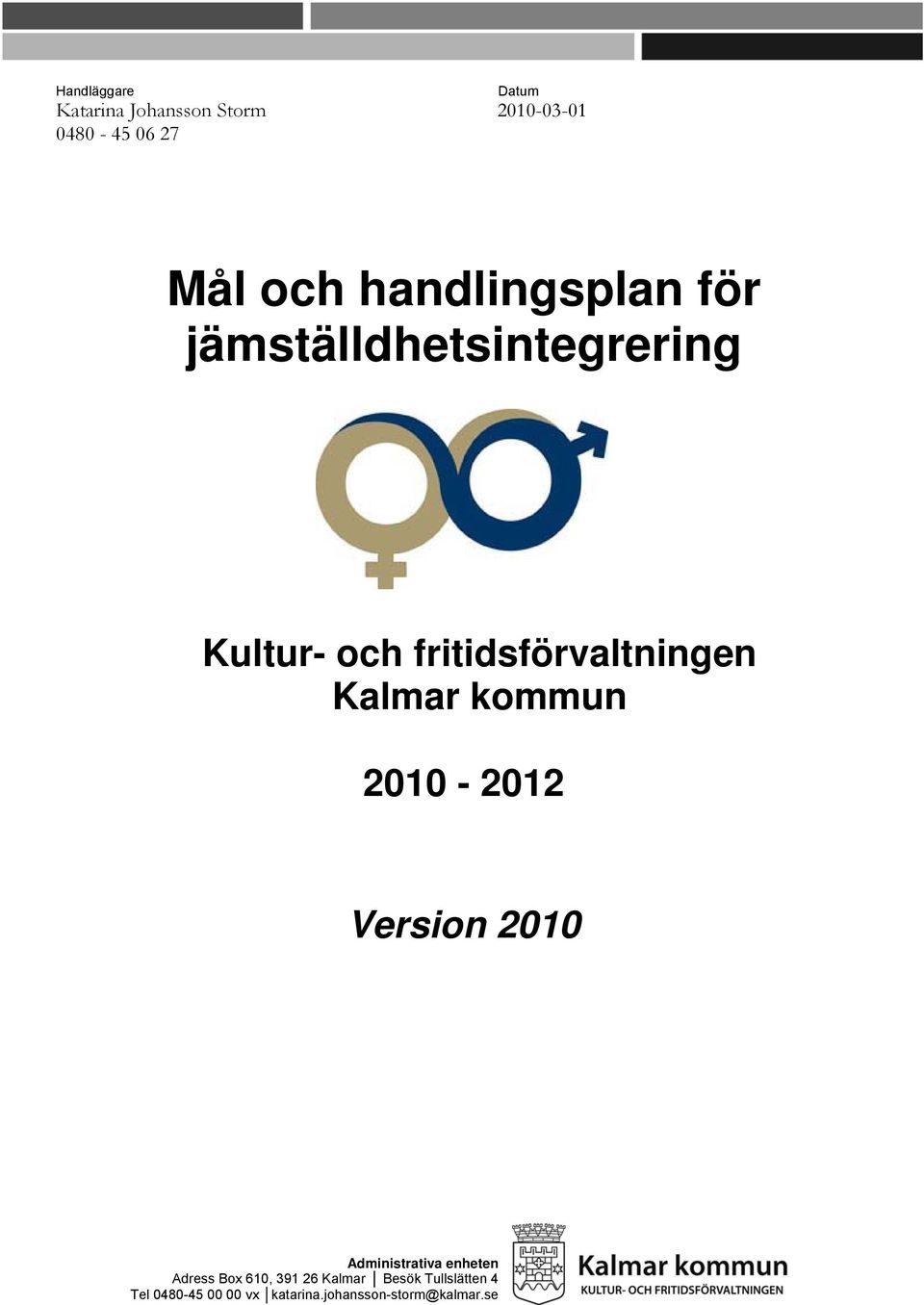 Kalmar kommun 2010-2012 Version 2010 Administrativa enheten Adress Box 610, 391