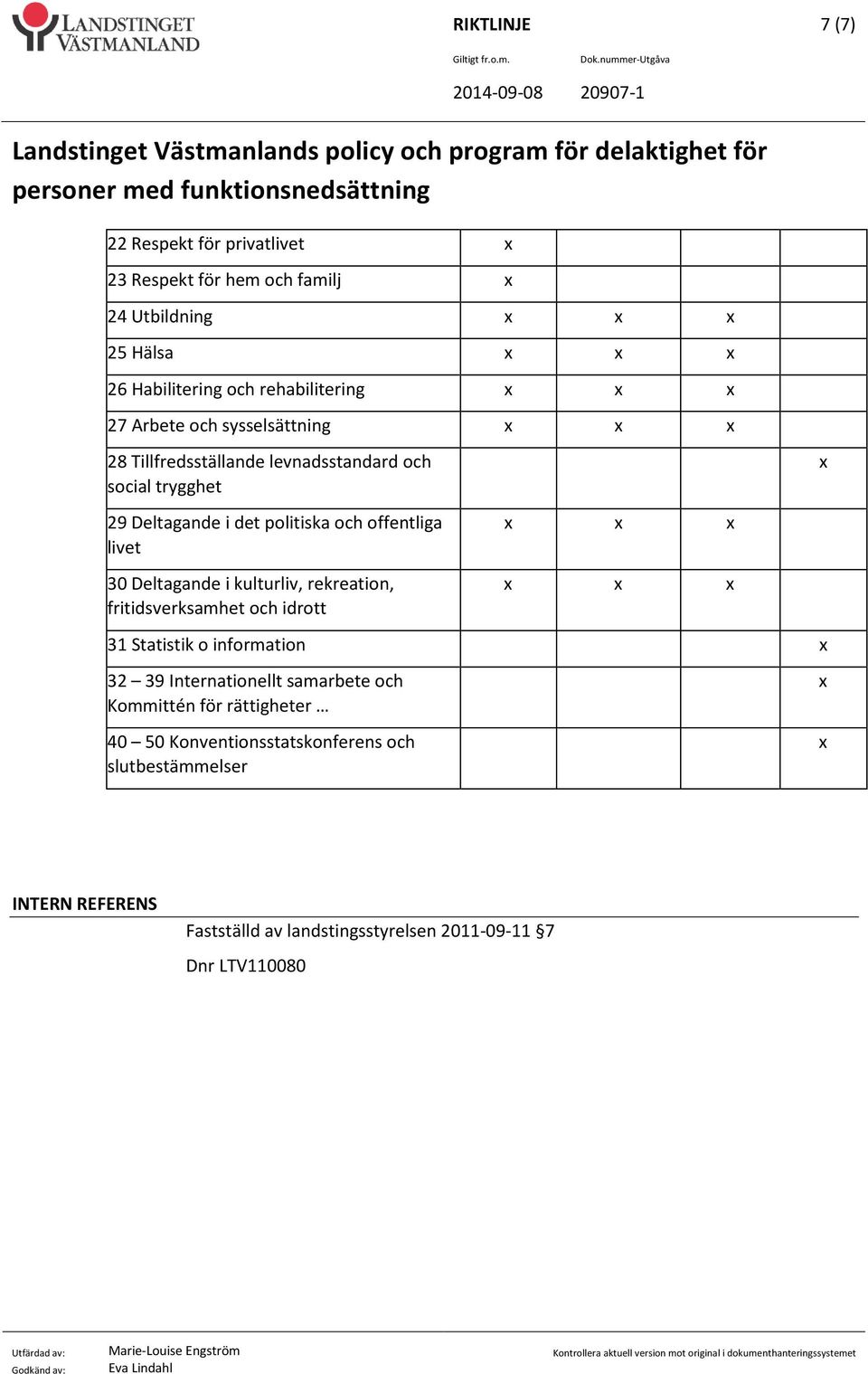 Deltagande i kulturliv, rekreation, fritidsverksamhet och idrott 31 Statistik o information 32 39 Internationellt samarbete och Kommittén