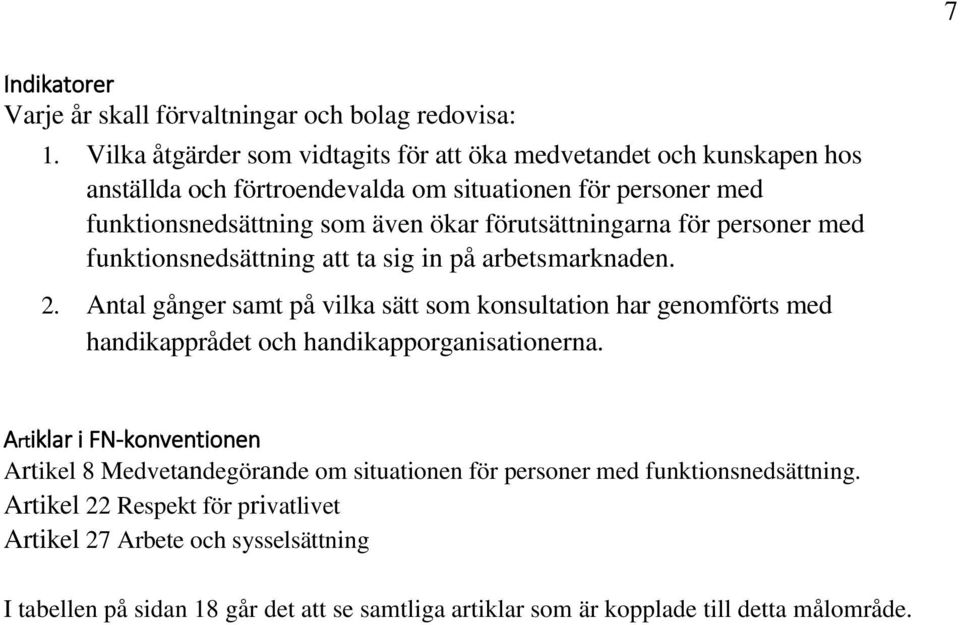 förutsättningarna för personer med funktionsnedsättning att ta sig in på arbetsmarknaden. 2.