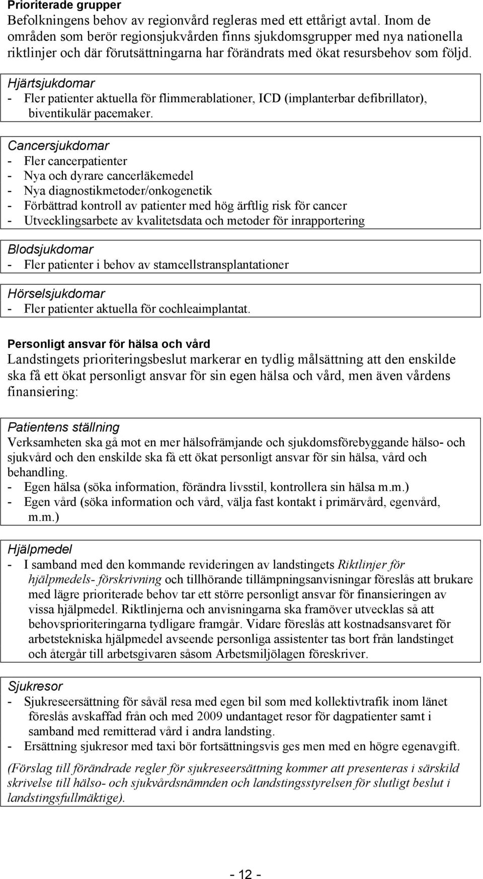 Hjärtsjukdomar - Fler patienter aktuella för flimmerablationer, ICD (implanterbar defibrillator), biventikulär pacemaker.