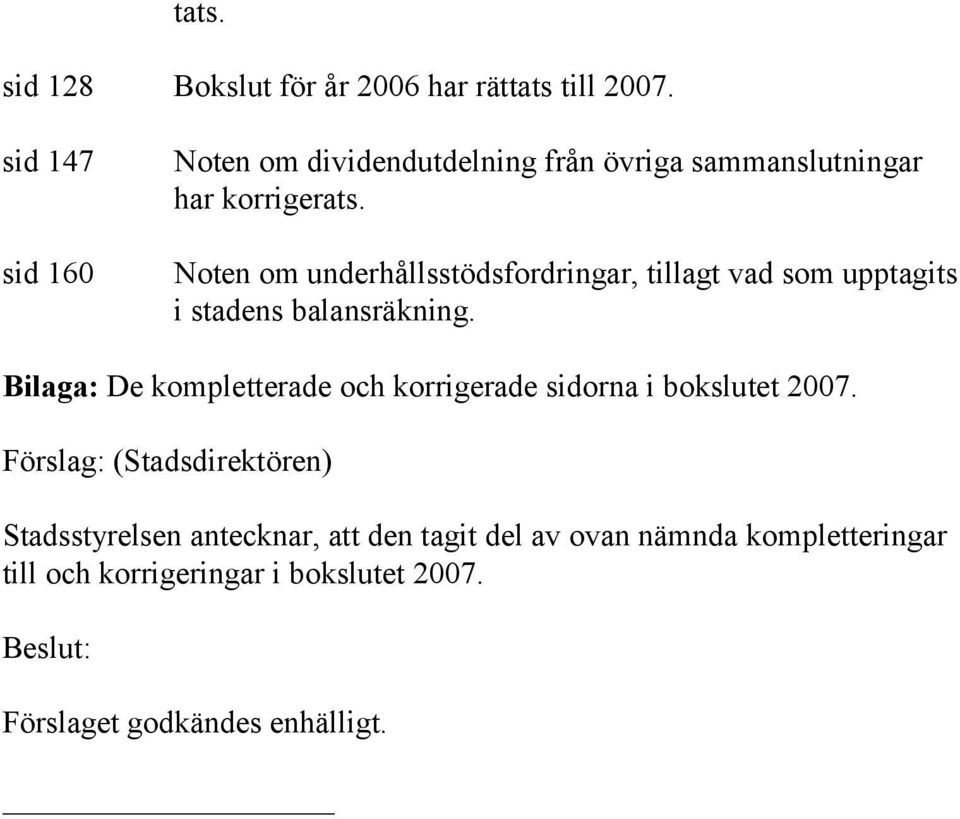 vad som upptagits i stadens balansräkning. Bilaga: De kompletterade och korrigerade sidorna i bokslutet 2007.