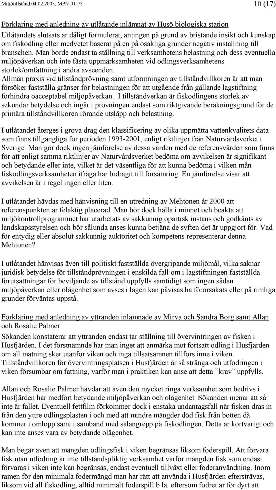 fiskodling eller medvetet baserat på en på osakliga grunder negativ inställning till branschen.