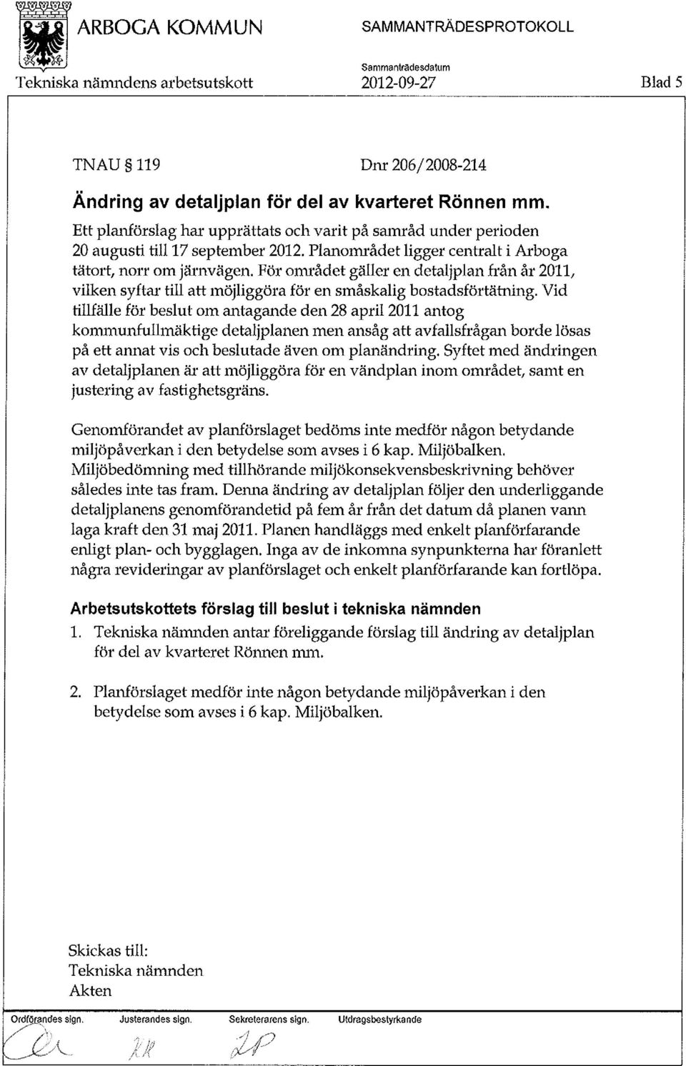 För onu ådet gäller en detaljplan från år 2011, vilken syftat till att möjliggöra för en småskalig bostadsförtätning.