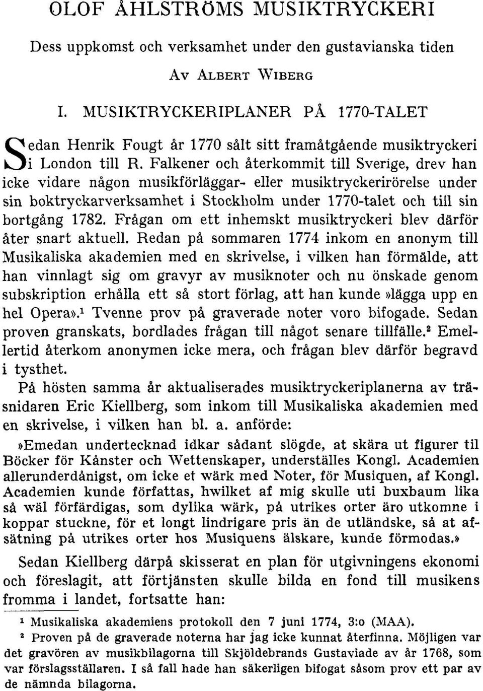 Falkener och återkommit till Sverige, drev han icke vidare någon niusikförläggar- eller musiktryckerirörelse under sin boktryckarverksamhet i Stockholm under 1770-talet och till sin bortgång 1782.