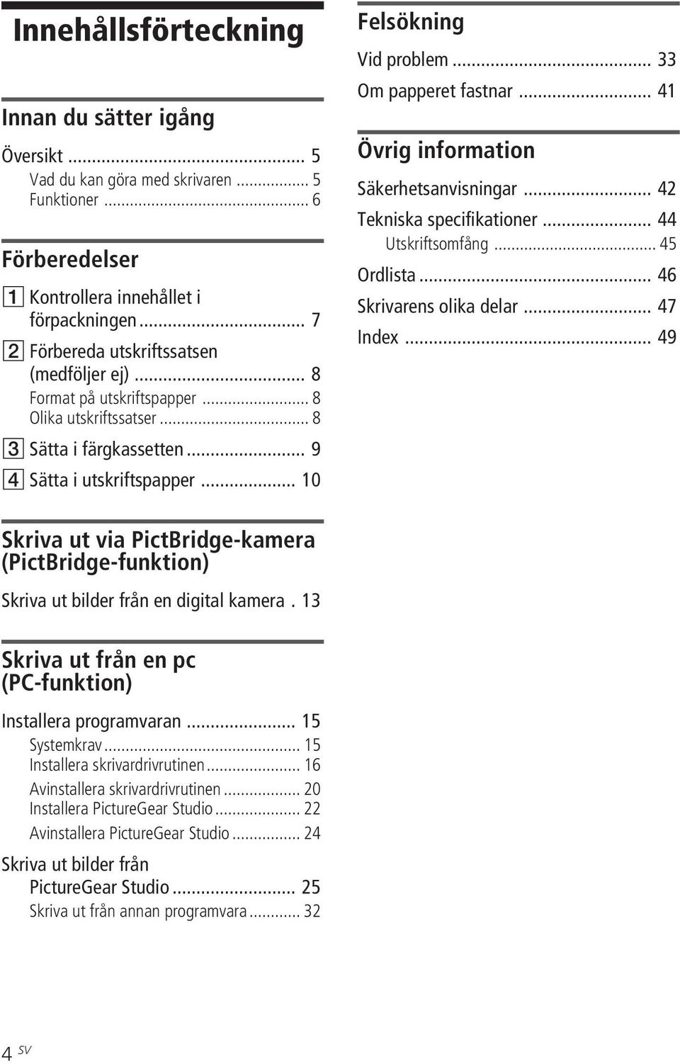 .. 33 Om papperet fastnar... 41 Övrig information Säkerhetsanvisningar... 42 Tekniska specifikationer... 44 Utskriftsomfång... 45 Ordlista... 46 Skrivarens olika delar... 47 Index.