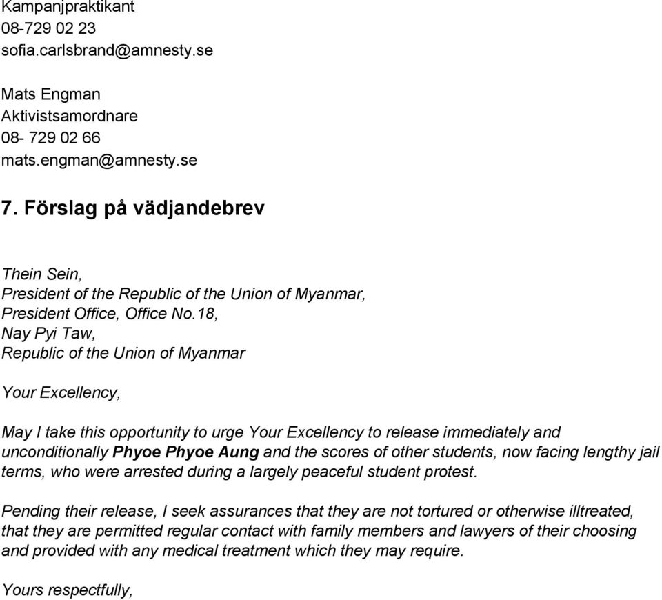 18, Nay Pyi Taw, Republic of the Union of Myanmar Your Excellency, May I take this opportunity to urge Your Excellency to release immediately and unconditionally Phyoe Phyoe Aung and the scores of