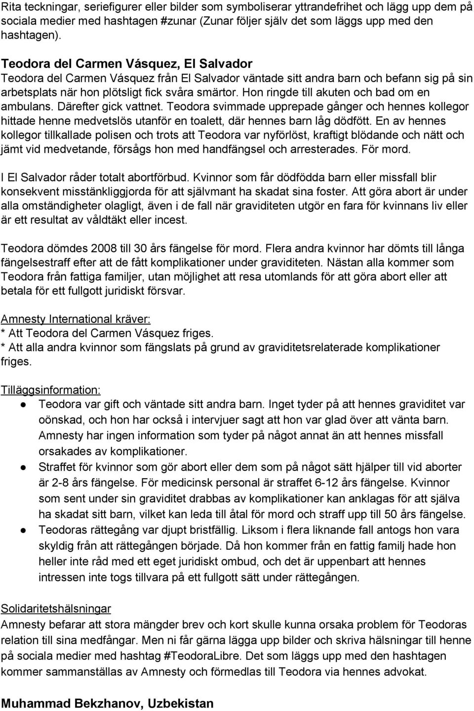 Hon ringde till akuten och bad om en ambulans. Därefter gick vattnet. Teodora svimmade upprepade gånger och hennes kollegor hittade henne medvetslös utanför en toalett, där hennes barn låg dödfött.