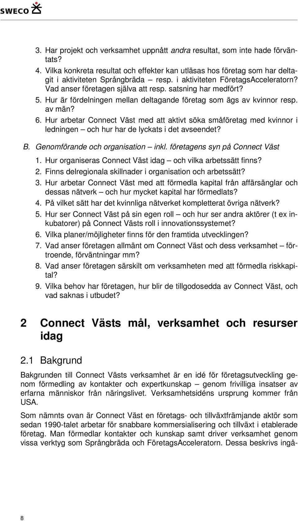 Hur arbetar Connect Väst med att aktivt söka småföretag med kvinnor i ledningen och hur har de lyckats i det avseendet? B. Genomförande och organisation inkl. företagens syn på Connect Väst 1.