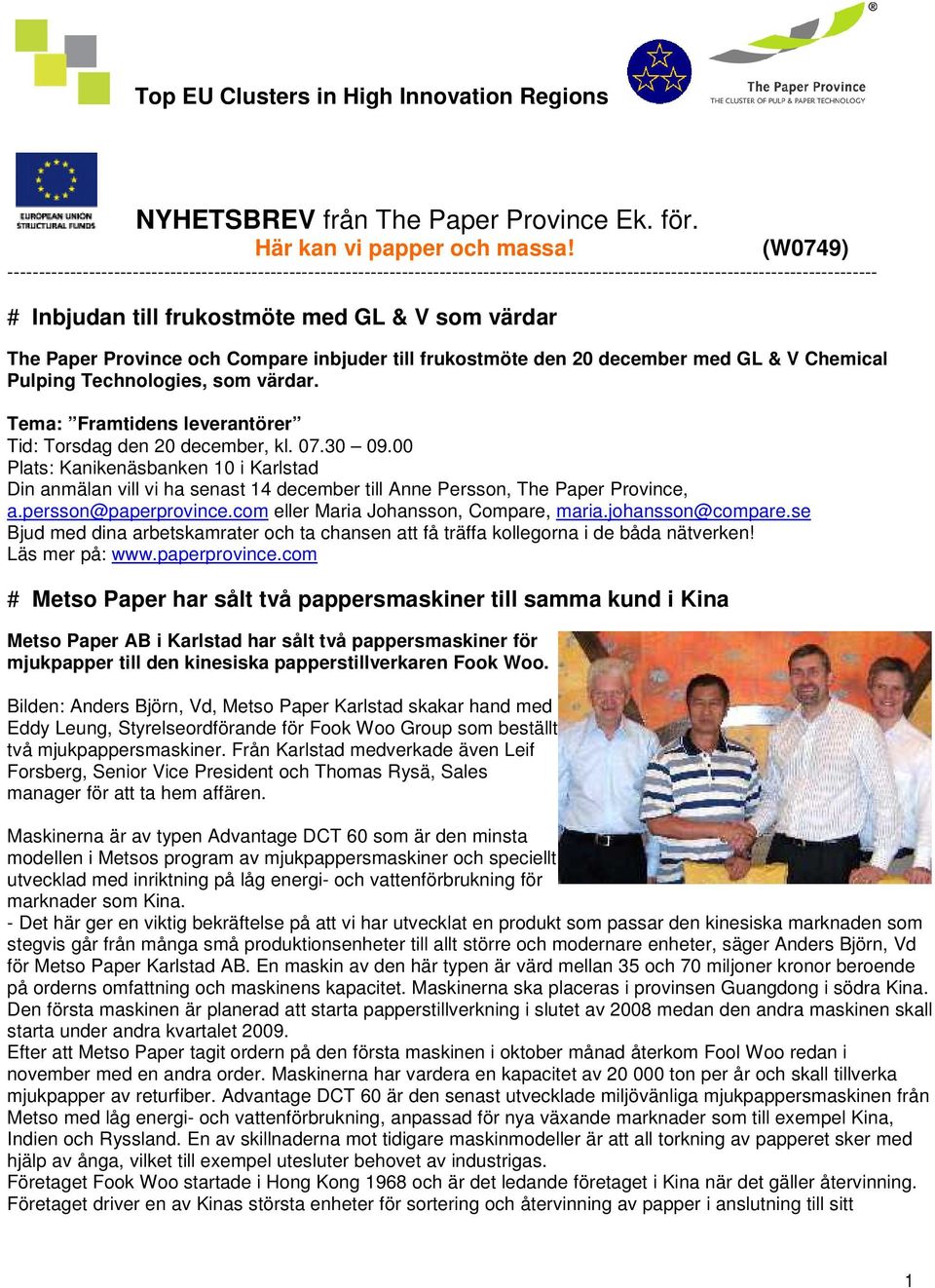 The Paper Province och Compare inbjuder till frukostmöte den 20 december med GL & V Chemical Pulping Technologies, som värdar. Tema: Framtidens leverantörer Tid: Torsdag den 20 december, kl. 07.30 09.