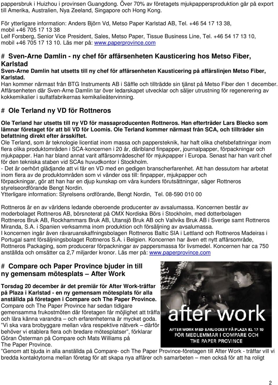 +46 54 17 13 10, mobil +46 705 17 13 10. Läs mer på: www.paperprovince.