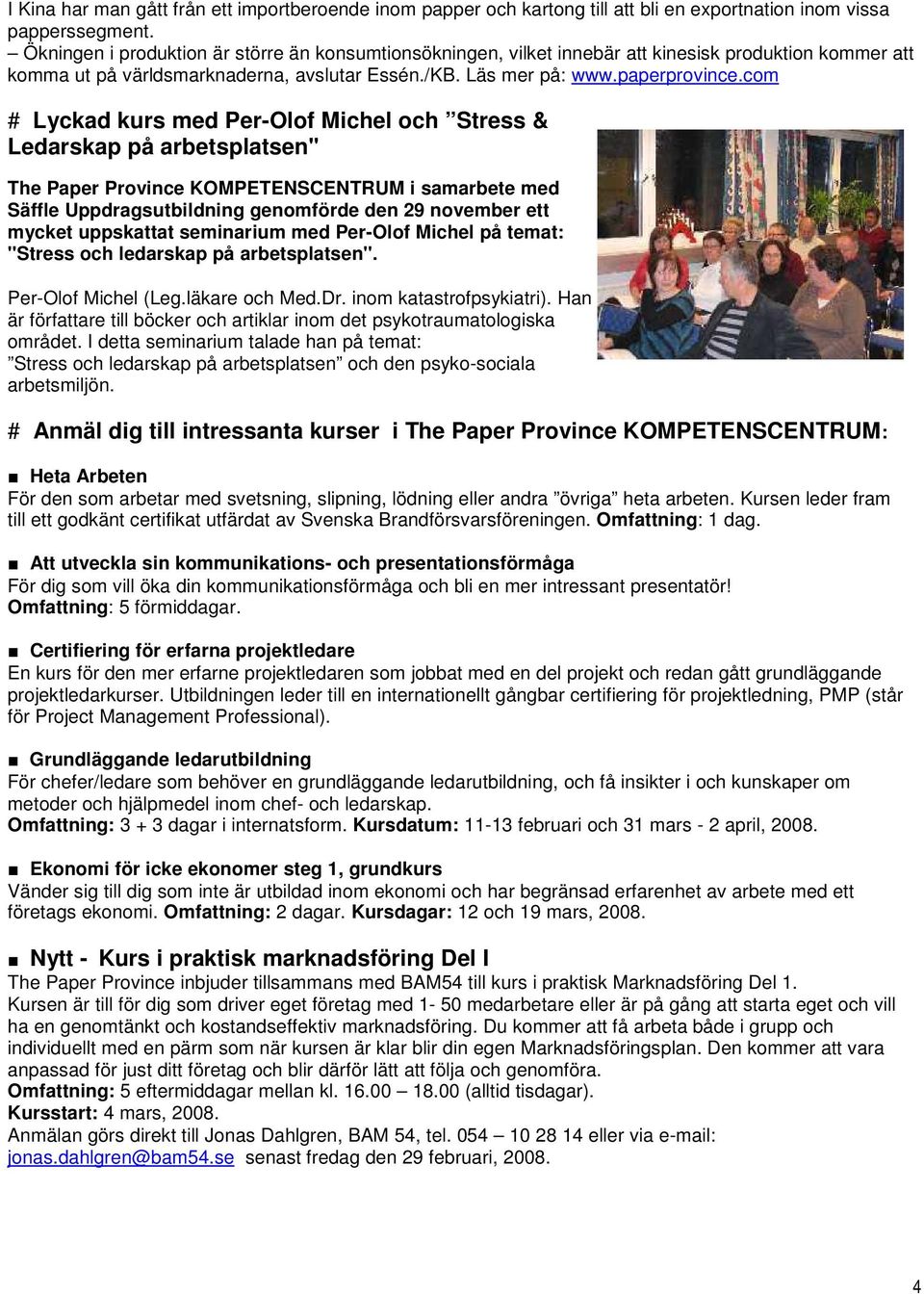 com # Lyckad kurs med Per-Olof Michel och Stress & Ledarskap på arbetsplatsen'' The Paper Province KOMPETENSCENTRUM i samarbete med Säffle Uppdragsutbildning genomförde den 29 november ett mycket