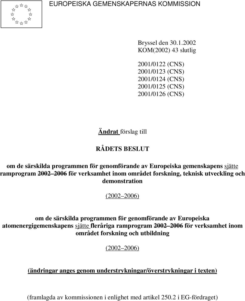 genomförande av Europeiska gemenskapens sjätte ramprogram 2002 2006 för verksamhet inom området forskning, teknisk utveckling och demonstration (2002 2006) om de särskilda