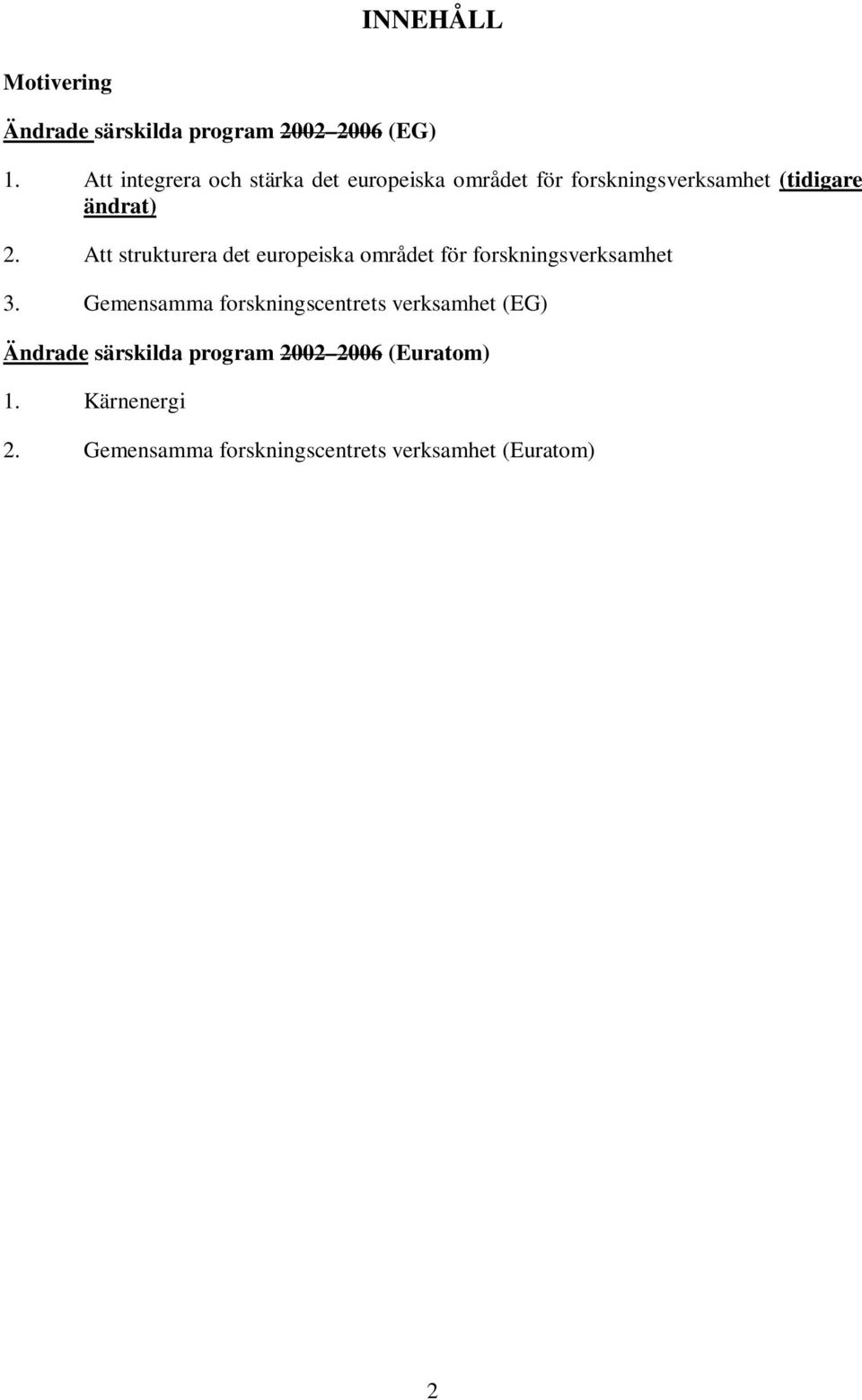 Att strukturera det europeiska området för forskningsverksamhet 3.