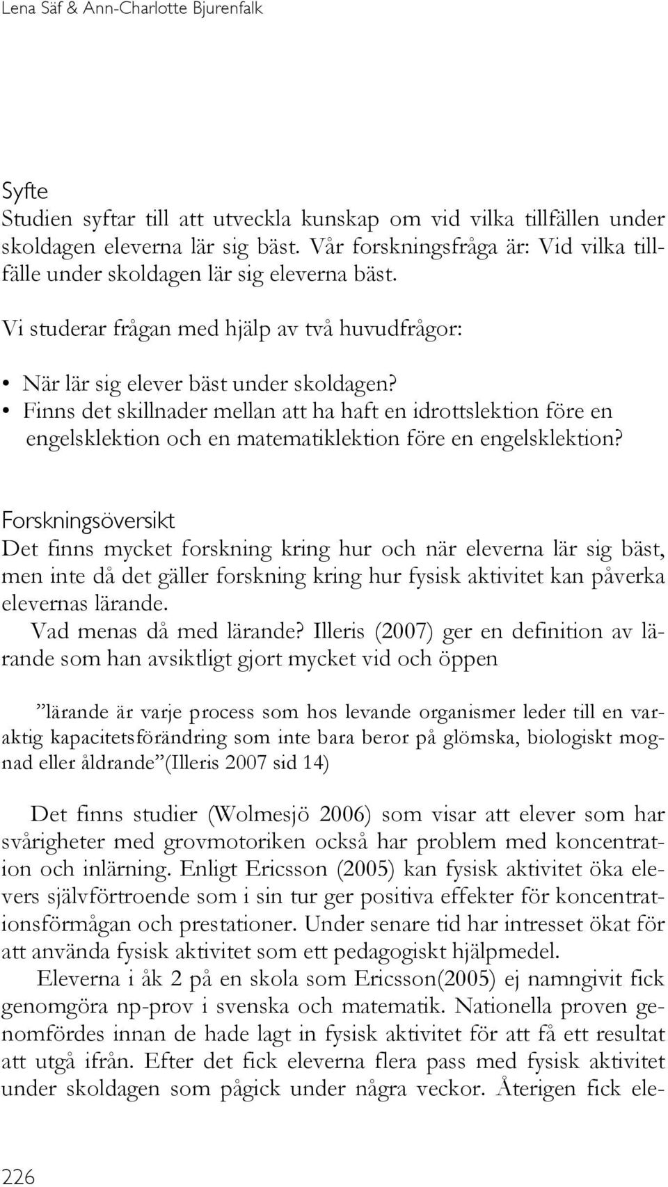 Finns det skillnader mellan att ha haft en idrottslektion före en engelsklektion och en matematiklektion före en engelsklektion?