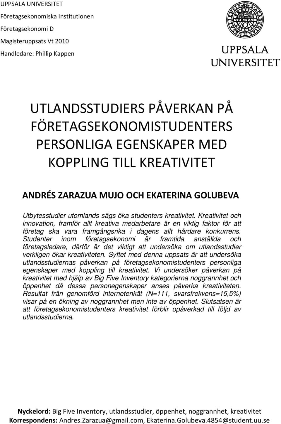 Kreativitet och innovation, framför allt kreativa medarbetare är en viktig faktor för att företag ska vara framgångsrika i dagens allt hårdare konkurrens.