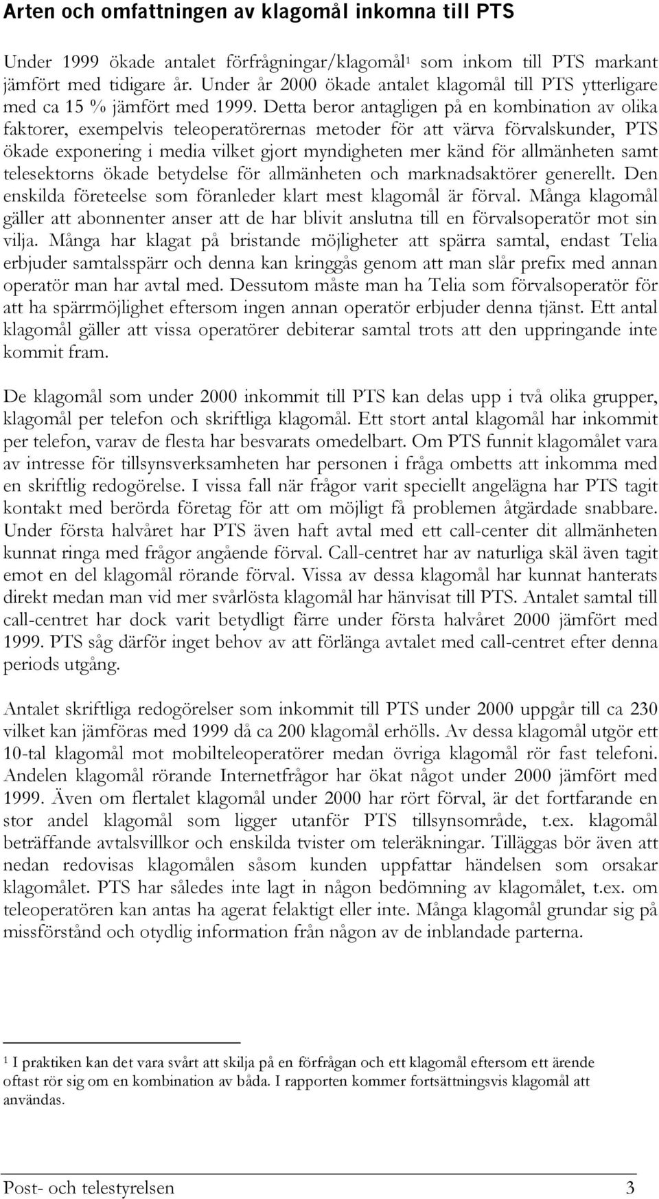 Detta beror antagligen på en kombination av olika faktorer, exempelvis teleoperatörernas metoder för att värva förvalskunder, PTS ökade exponering i media vilket gjort myndigheten mer känd för