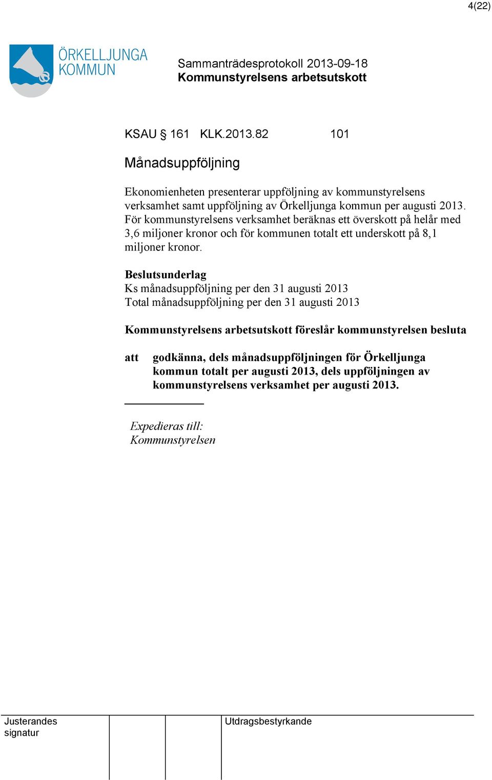 För kommunstyrelsens verksamhet beräknas ett överskott på helår med 3,6 miljoner kronor och för kommunen totalt ett underskott på 8,1 miljoner kronor.