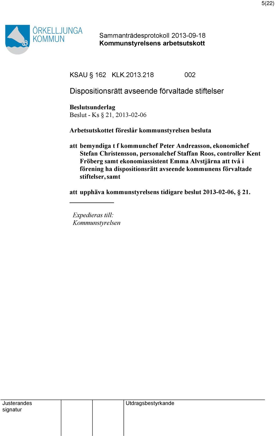 kommunstyrelsen besluta bemyndiga t f kommunchef Peter Andreasson, ekonomichef Stefan Christensson, personalchef Staffan Roos,