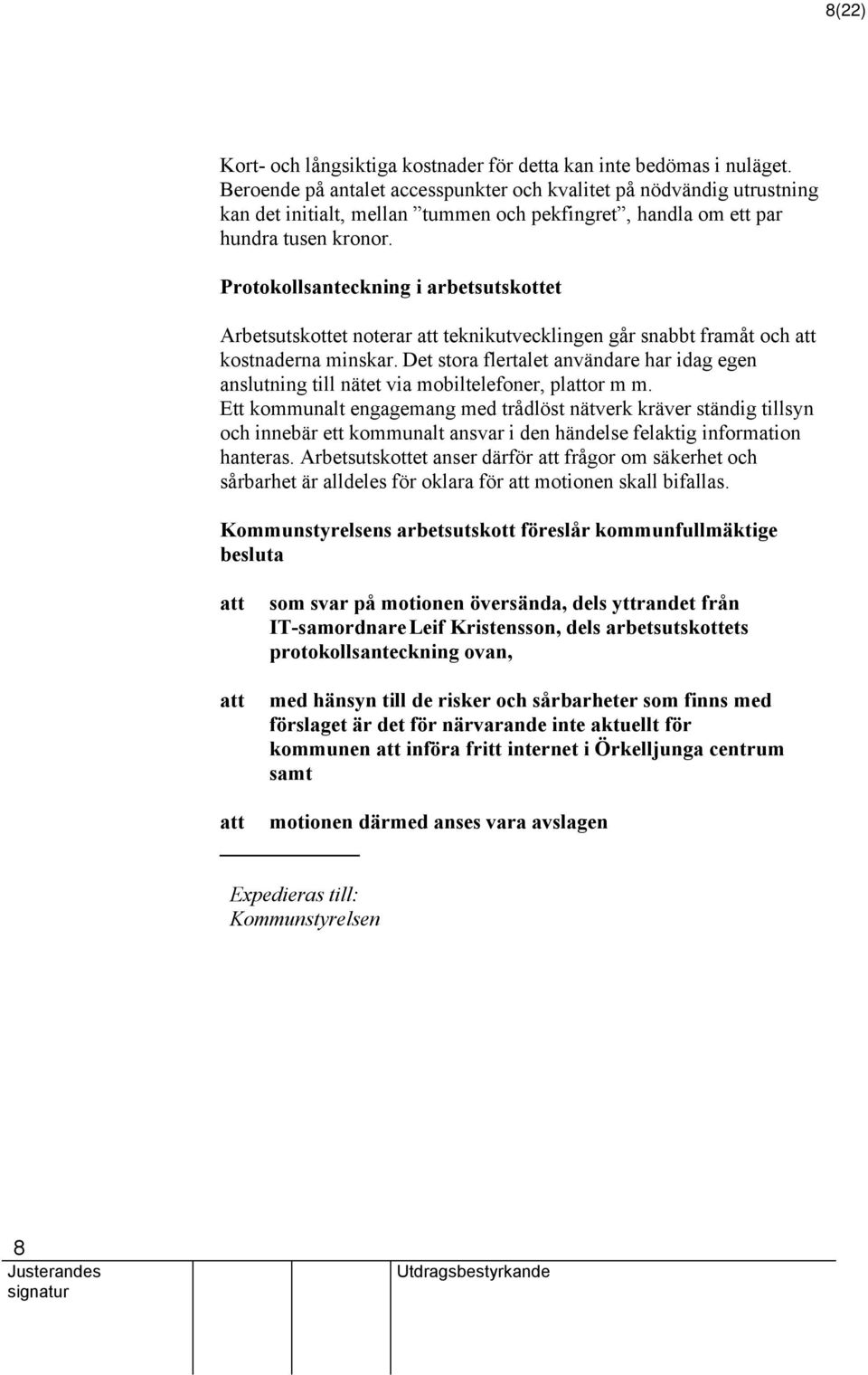 Protokollsanteckning i arbetsutskottet Arbetsutskottet noterar teknikutvecklingen går snabbt framåt och kostnaderna minskar.