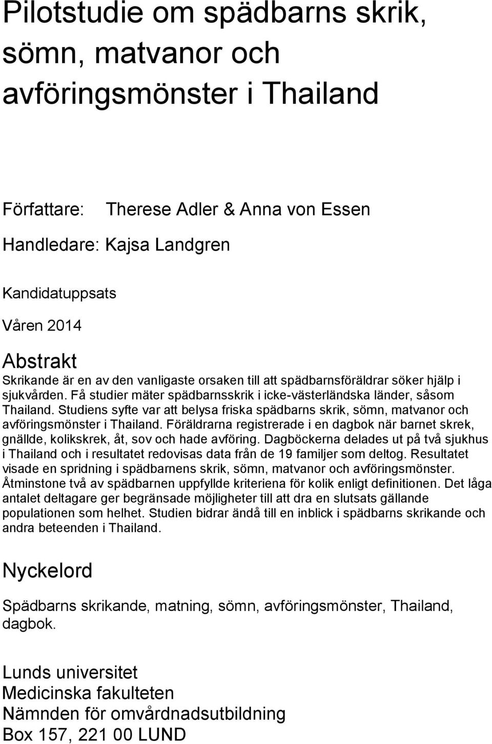 Studiens syfte var att belysa friska spädbarns skrik, sömn, matvanor och avföringsmönster i Thailand.