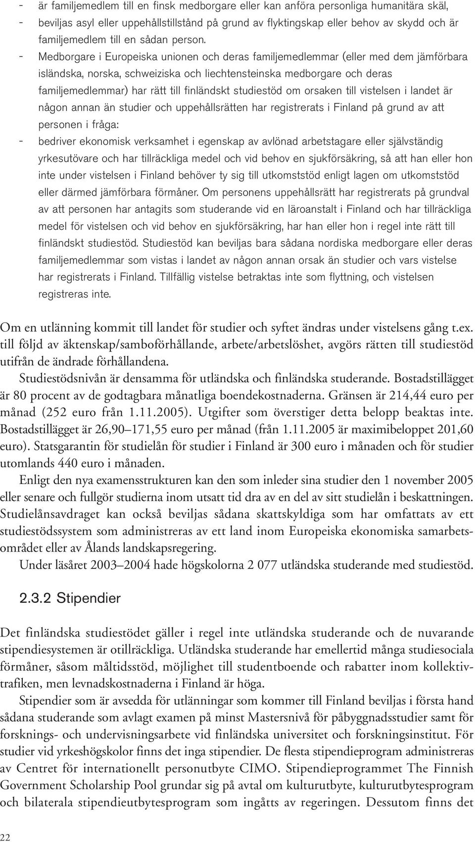 - Medborgare i Europeiska unionen och deras familjemedlemmar (eller med dem jämförbara isländska, norska, schweiziska och liechtensteinska medborgare och deras familjemedlemmar) har rätt till