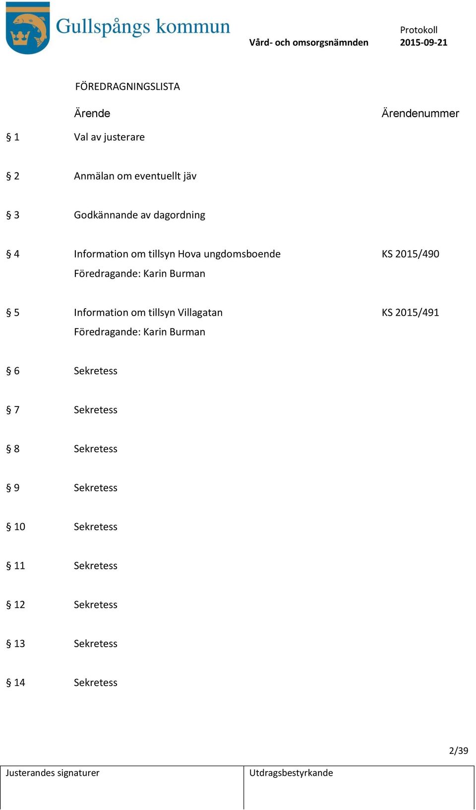 KS 2015/490 Föredragande: Karin Burman 5 Information om tillsyn