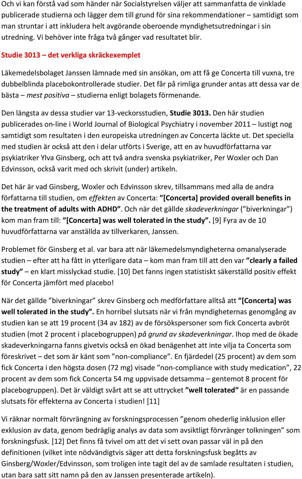 Studie 3013 det verkliga skräckexemplet Läkemedelsbolaget Janssen lämnade med sin ansökan, om att få ge Concerta till vuxna, tre dubbelblinda placebokontrollerade studier.